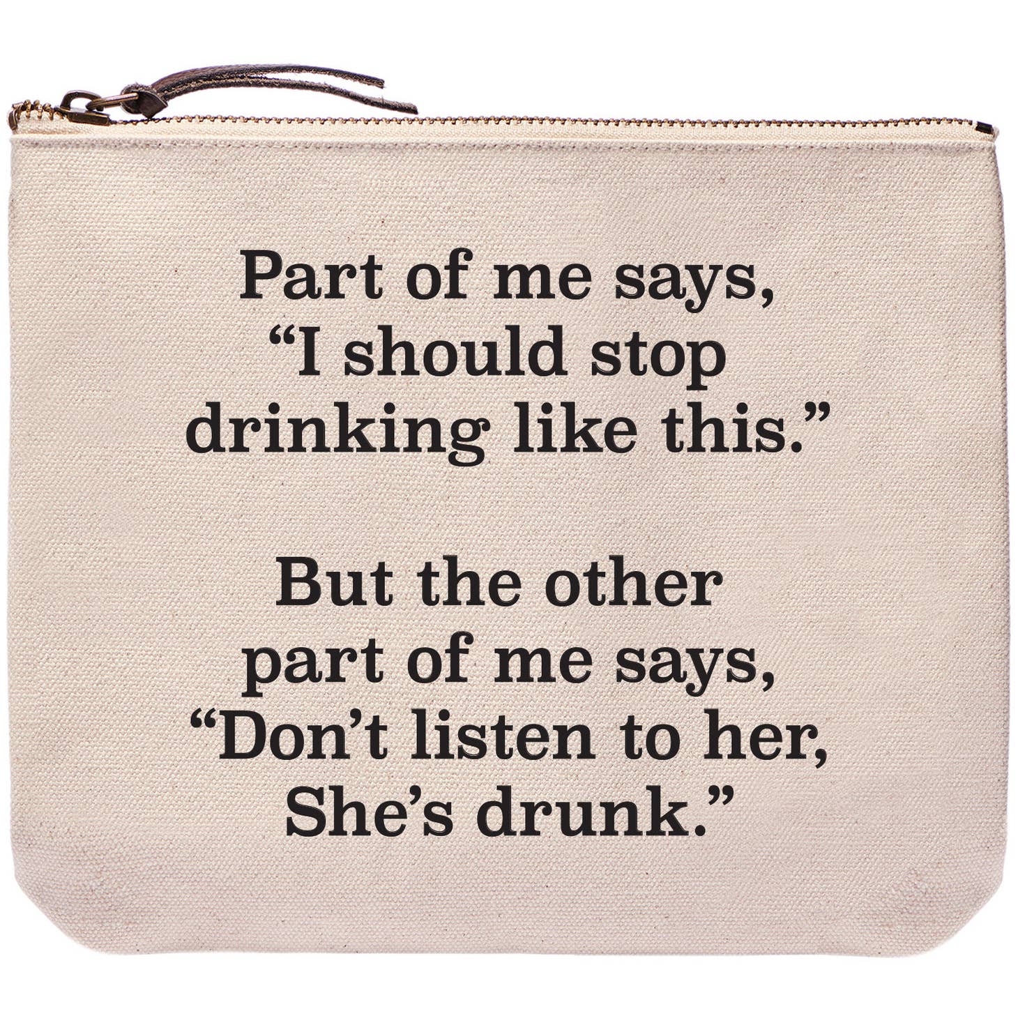 DON’T LISTEN TO HER,SHE’S DRUNK ZIPPER BAG