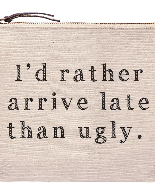 I'd Rather Arrive Late Than Ugly  Zipper Bag