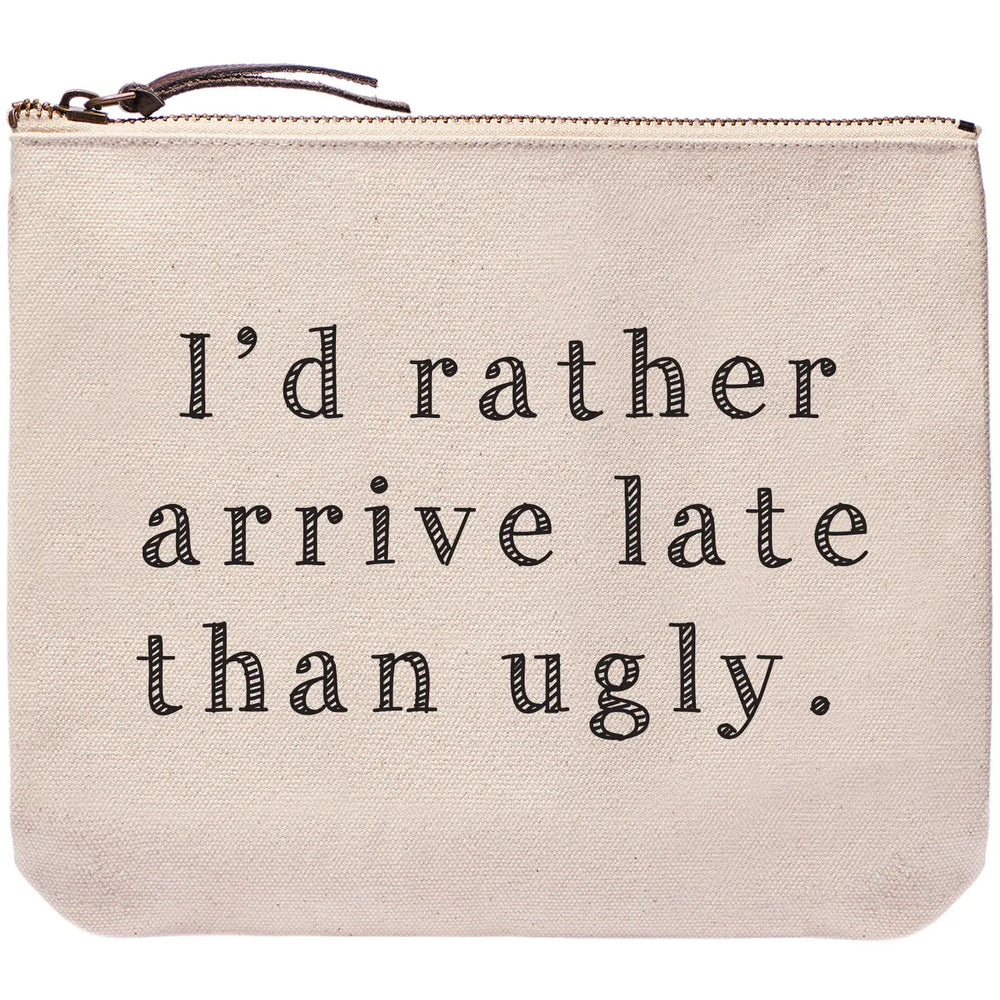 I'd Rather Arrive Late Than Ugly  Zipper Bag