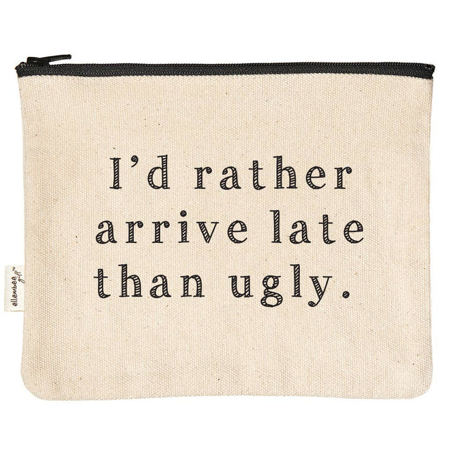 I’D RATHER ARRIVE LATE THAN UGLY ZIPPER POUCH