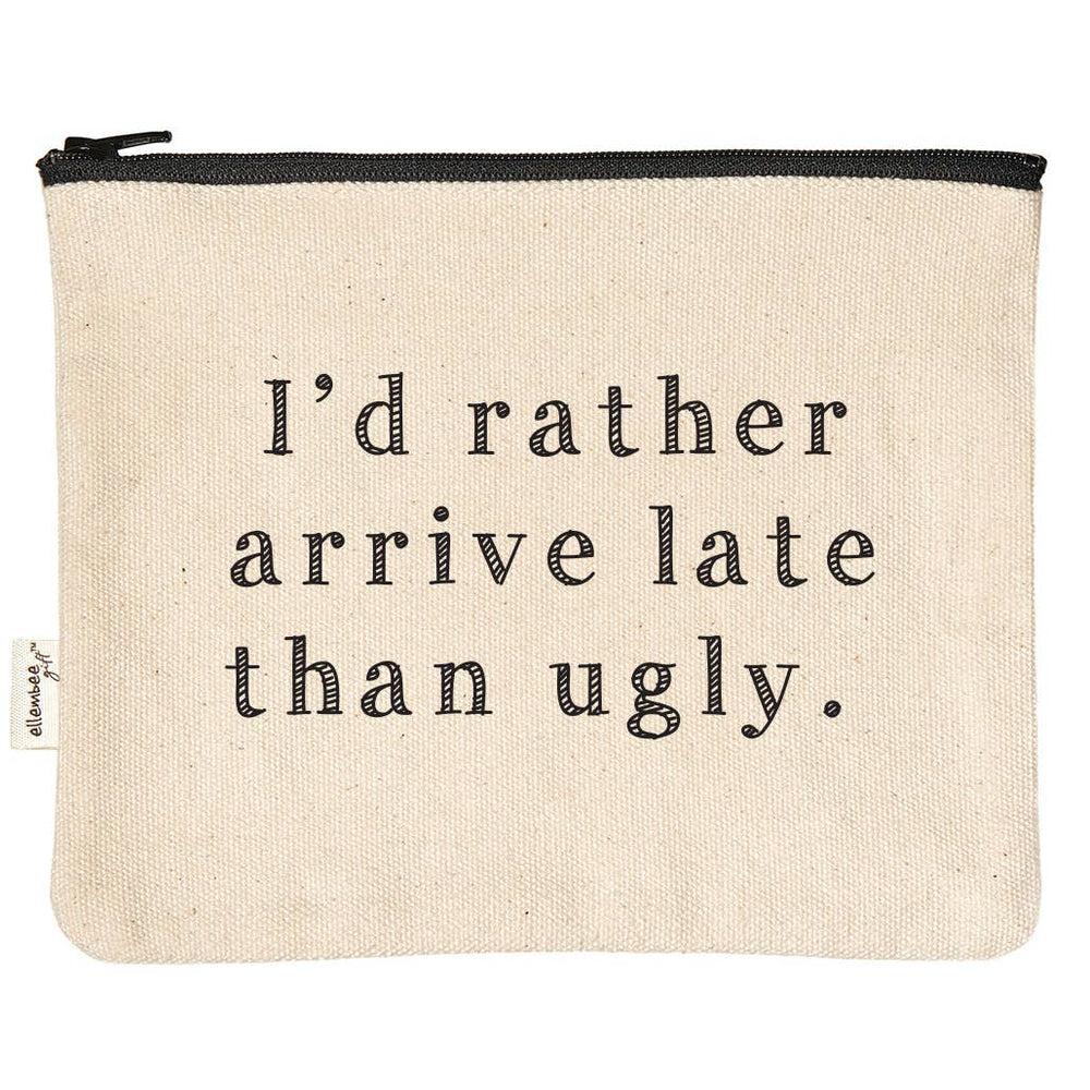 I’D RATHER ARRIVE LATE THAN UGLY ZIPPER POUCH