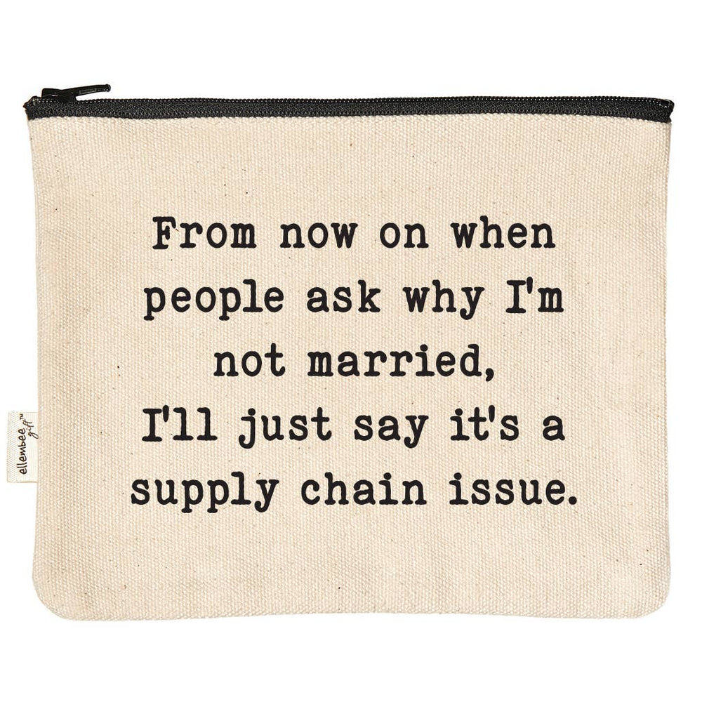 FROM NOW ON WHEN PEOPLE ASK WHY I’M NOT MARRIED ZIPPER POUCH